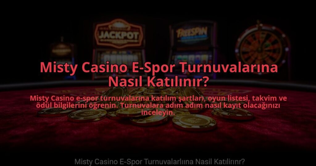 Misty-Casino-E-Spor-Turnuvalarina-Nasil-Katilinir-overlay-1784473974.jpg