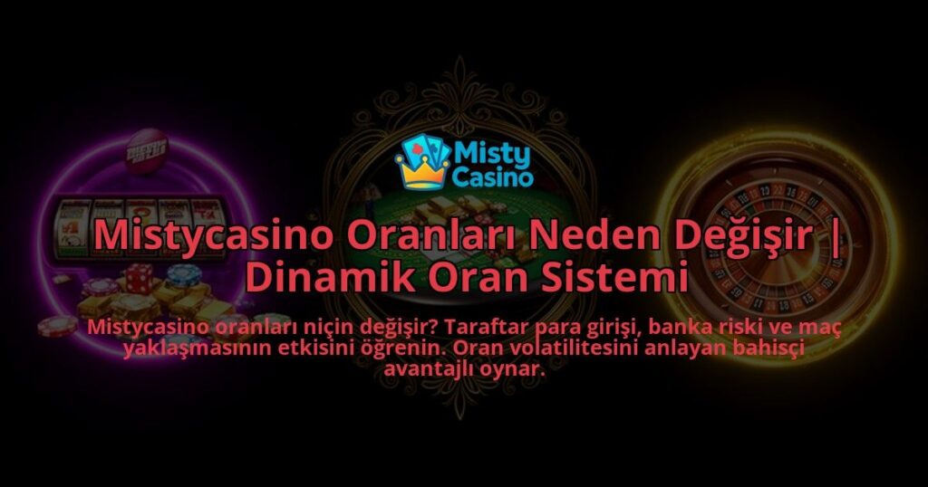 Mistycasino-Oranlari-Neden-Degisir-Dinamik-Oran-Sistemi-overlay-1786632917.jpg