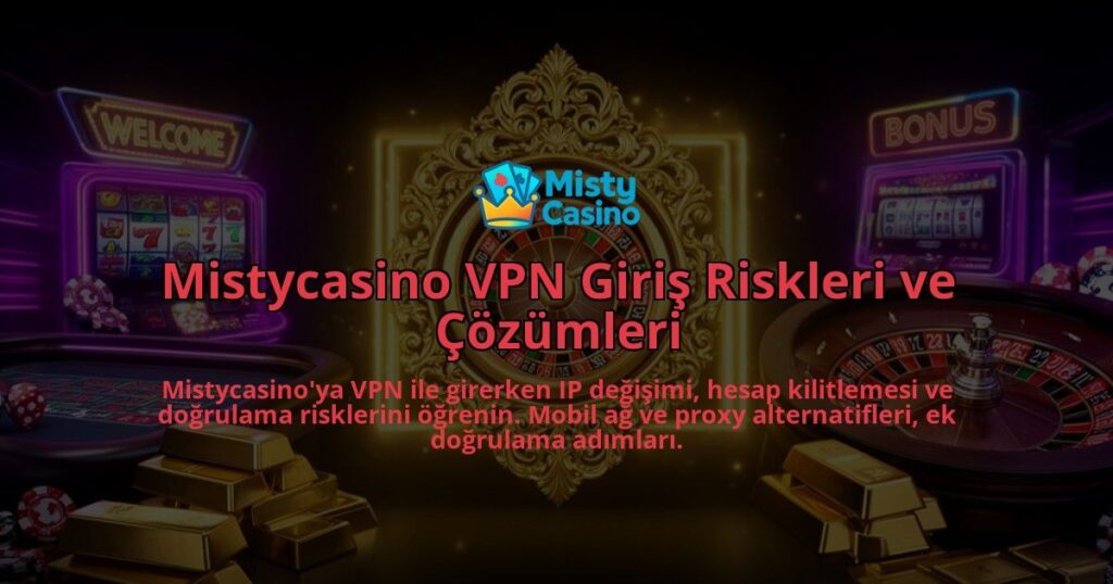 Mistycasino-VPN-Giris-Riskleri-ve-Cozumleri-overlay-1786632137.jpg