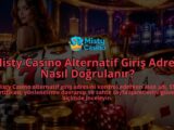 Misty-Casino-Alternatif-Giris-Adresi-Nasil-Dogrulanir-overlay-1790092012.jpg