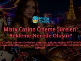 Misty-Casino-Odeme-Sureleri-Bekleme-Nerede-Olusur-overlay-1788762223.jpg